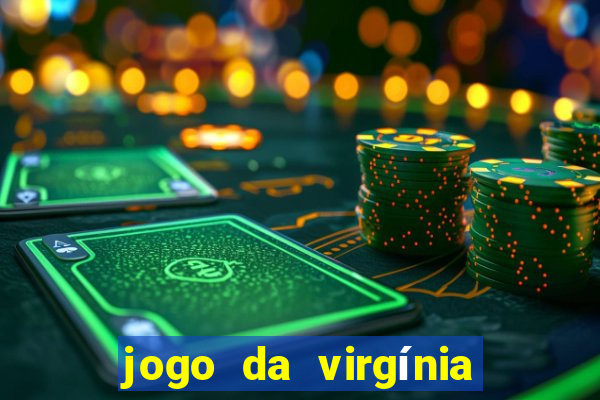 jogo da virgínia que ganha dinheiro