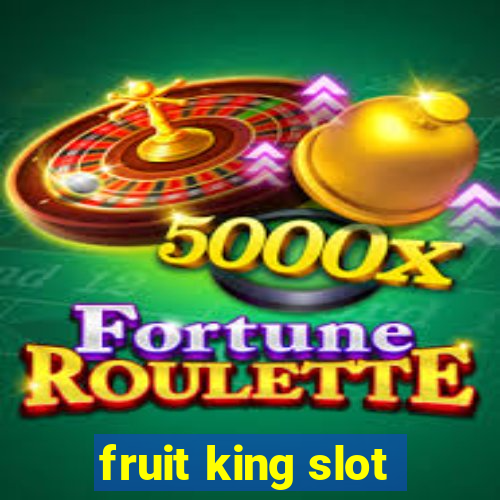 fruit king slot