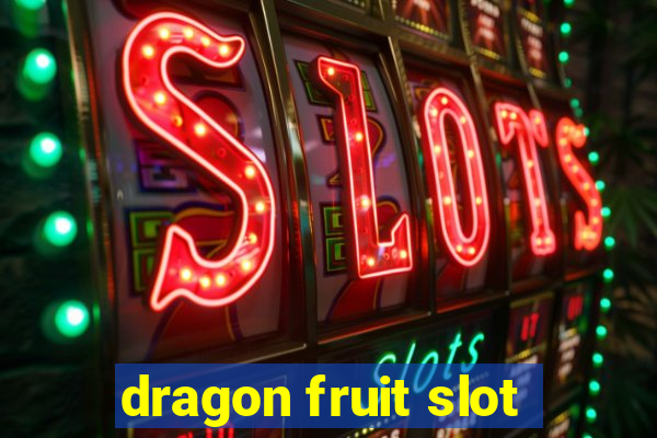 dragon fruit slot