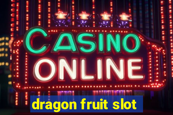 dragon fruit slot