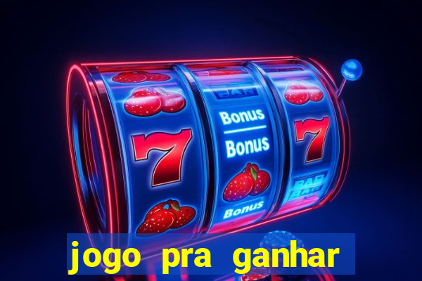 jogo pra ganhar dinheiro rapido