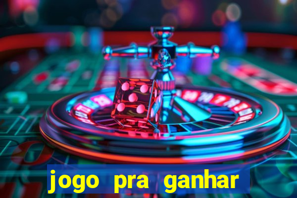 jogo pra ganhar dinheiro rapido