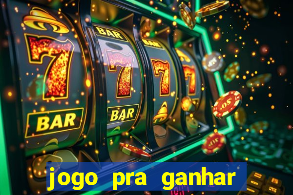 jogo pra ganhar dinheiro rapido