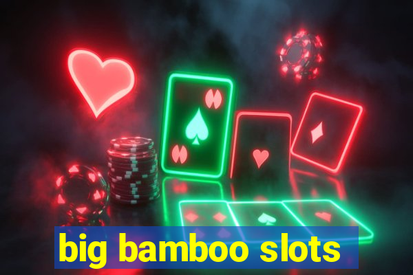 big bamboo slots