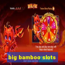 big bamboo slots