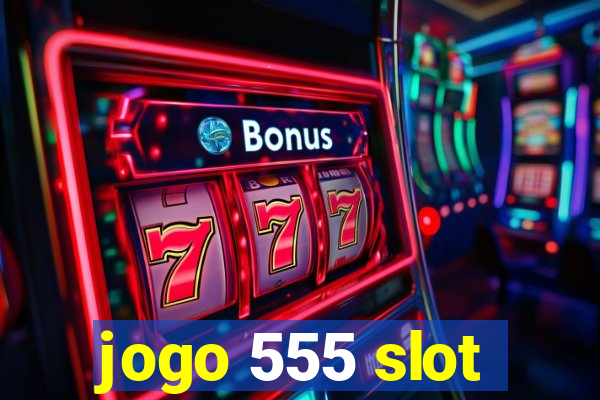 jogo 555 slot