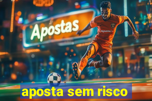 aposta sem risco