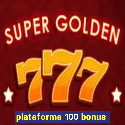 plataforma 100 bonus