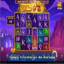 times tricolores da europa