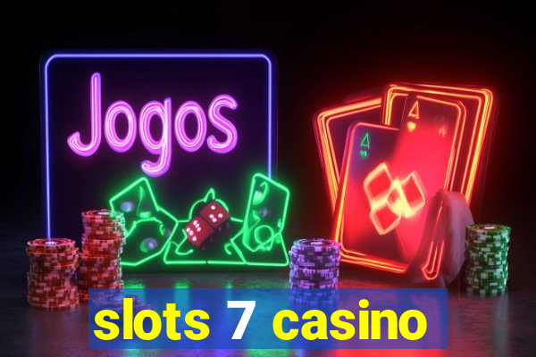 slots 7 casino