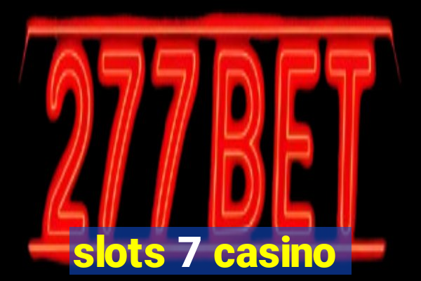 slots 7 casino