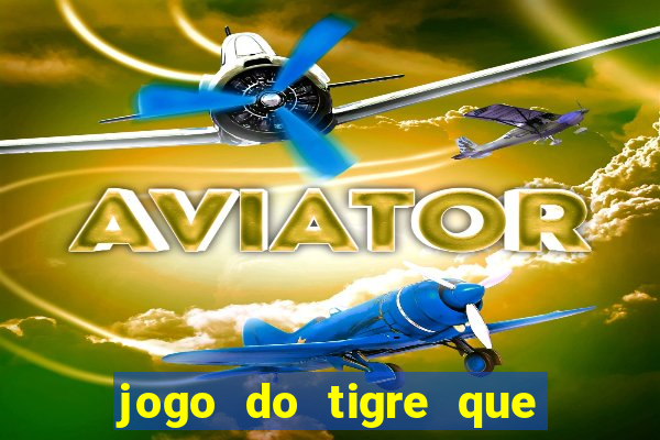 jogo do tigre que esta pagando