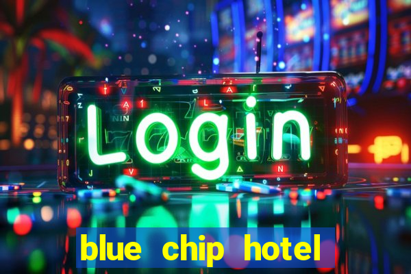 blue chip hotel and casino