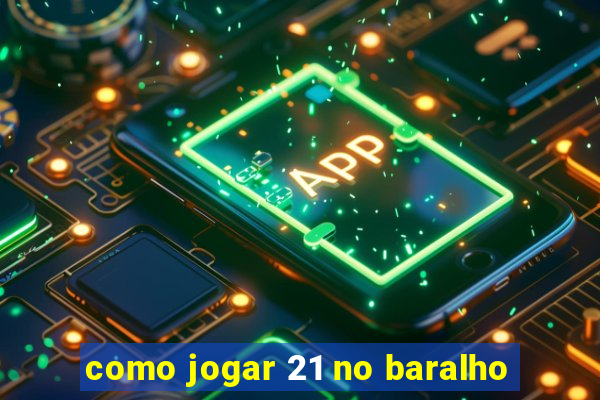 como jogar 21 no baralho