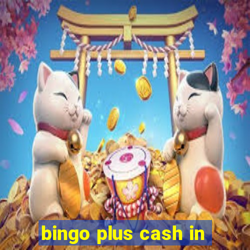 bingo plus cash in