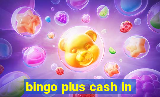 bingo plus cash in