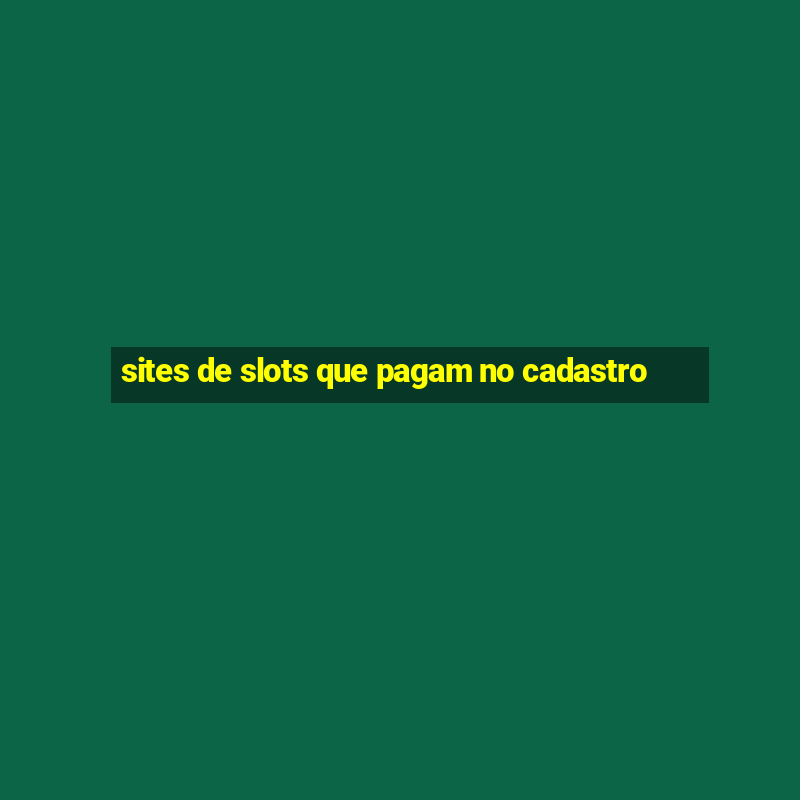 sites de slots que pagam no cadastro