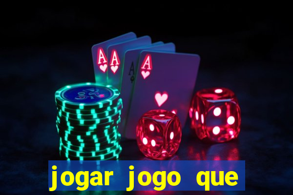 jogar jogo que ganha dinheiro