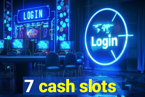 7 cash slots