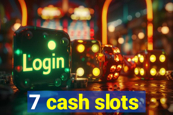 7 cash slots