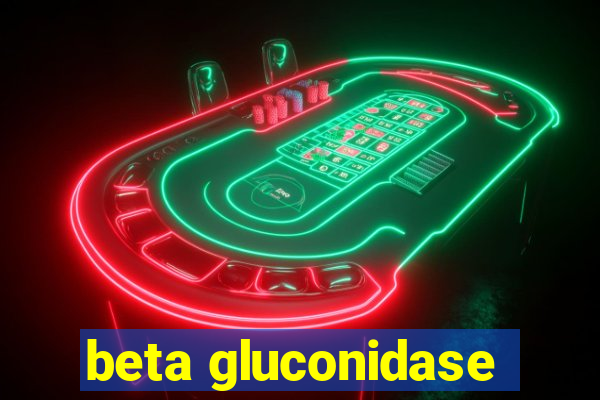 beta gluconidase