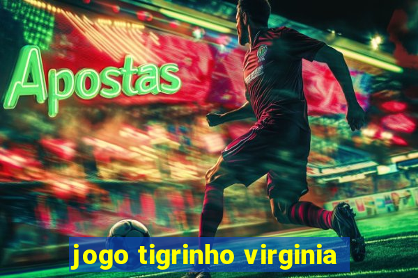 jogo tigrinho virginia