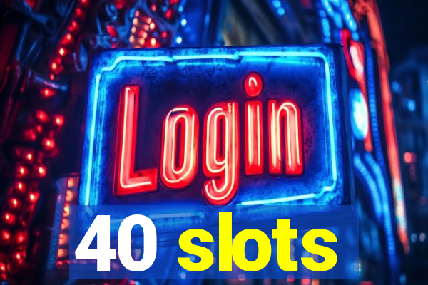 40 slots