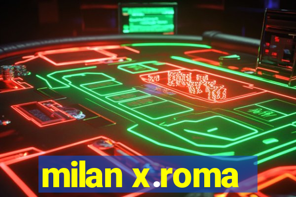 milan x.roma