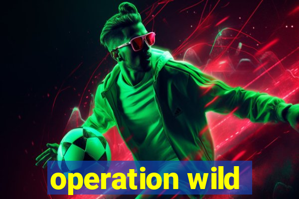 operation wild