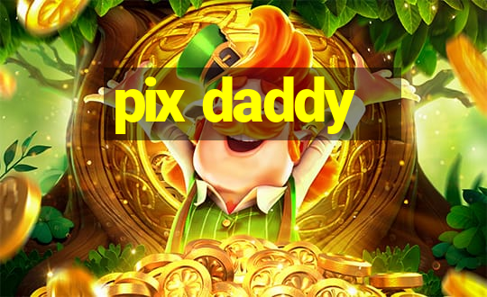 pix daddy