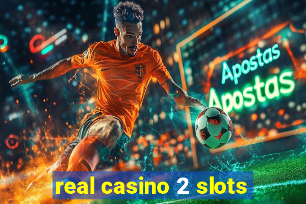 real casino 2 slots