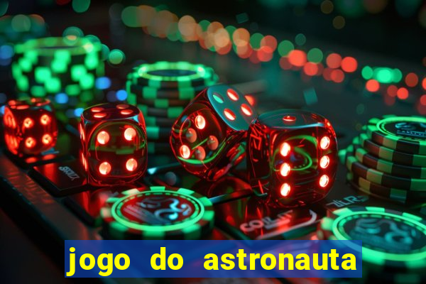 jogo do astronauta para ganhar dinheiro