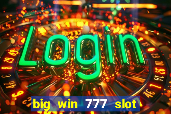 big win 777 slot online login