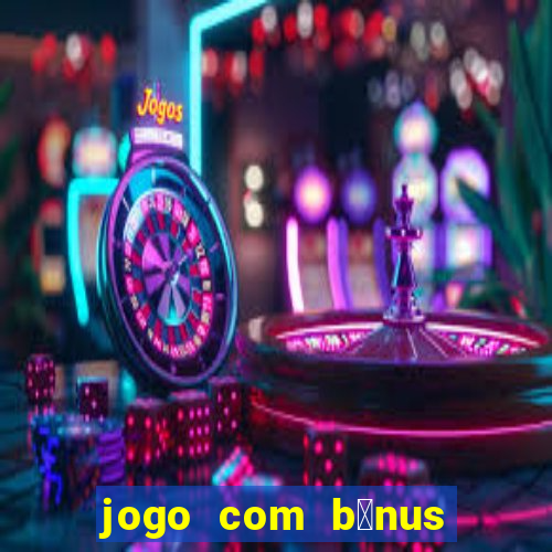 jogo com b么nus sem dep贸sito