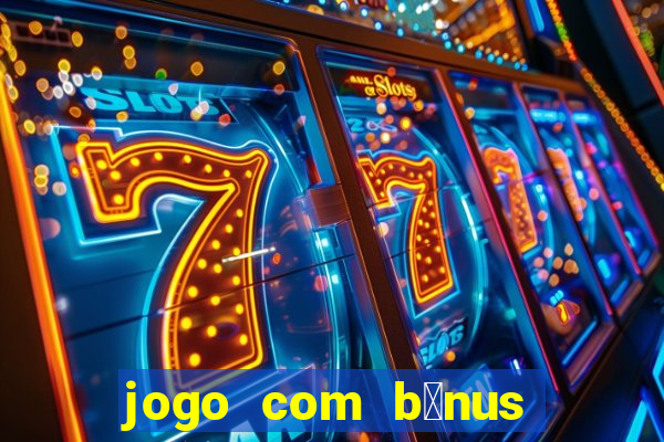 jogo com b么nus sem dep贸sito