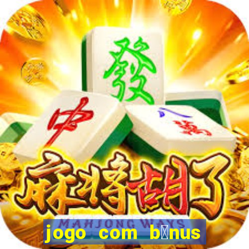 jogo com b么nus sem dep贸sito