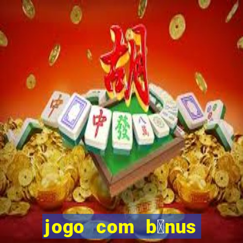 jogo com b么nus sem dep贸sito