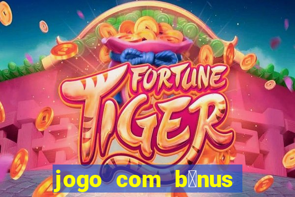 jogo com b么nus sem dep贸sito