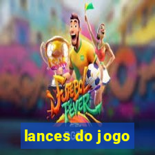 lances do jogo