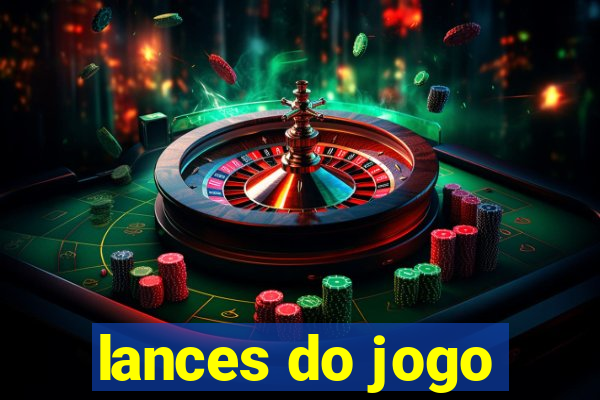 lances do jogo