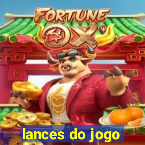 lances do jogo