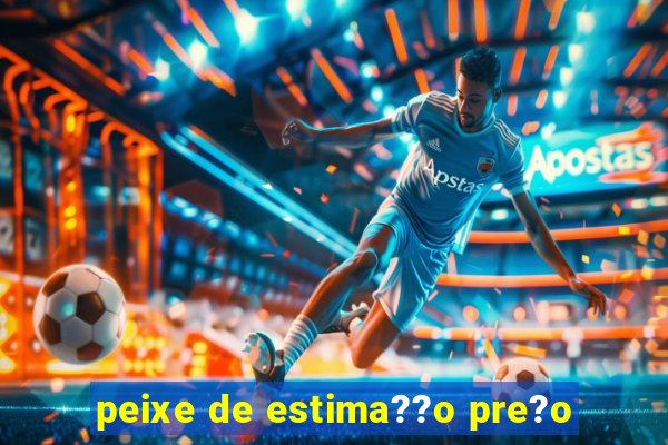 peixe de estima??o pre?o