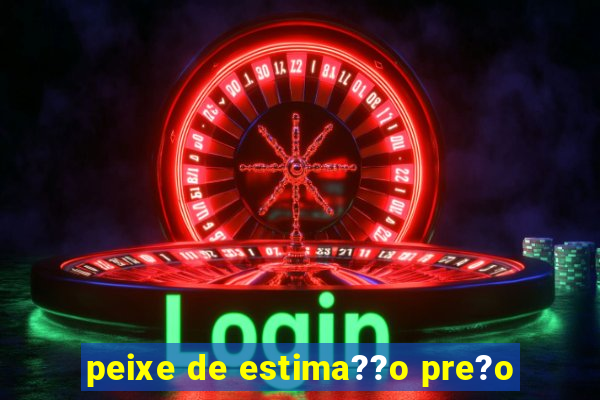 peixe de estima??o pre?o