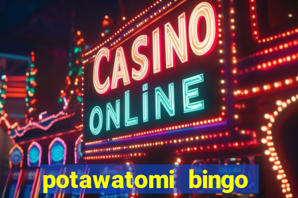 potawatomi bingo and casino