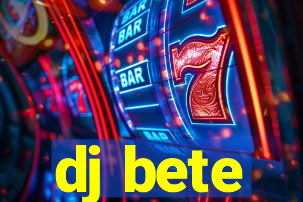 dj bete