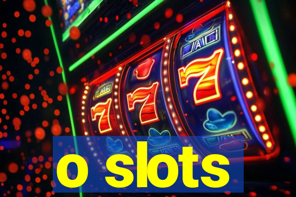 o slots