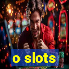 o slots