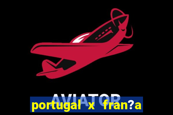 portugal x fran?a ao vivo