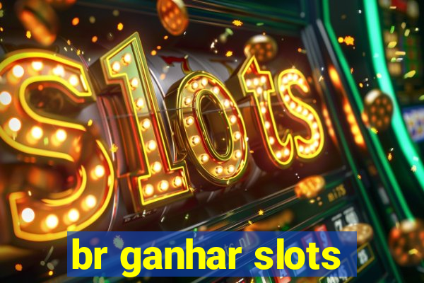 br ganhar slots