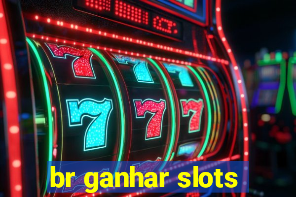 br ganhar slots